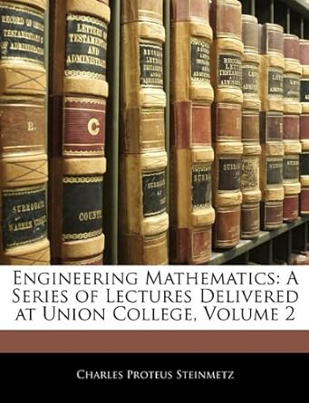 engineering mathematics a series of lectures delivered at union college volume 2 1st edition charles proteus