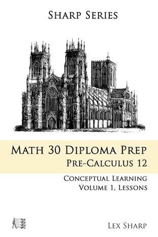 math 30 diploma prep pre calculus 12 ab conceptual learning volume 1 lessons 1st edition lex sharp ,bridget