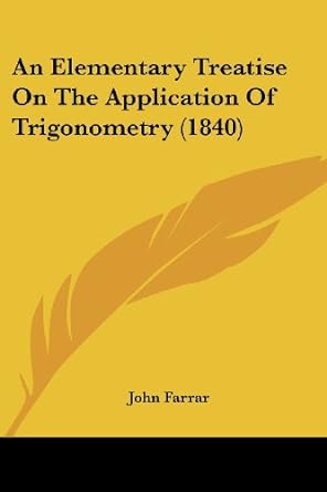 an elementary treatise on the application of trigonometry 1840 1st edition professor john farrar ph d m f b s
