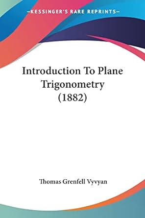 introduction to plane trigonometry 1882 1st edition thomas grenfell vyvyan 1104134594, 978-1104134594