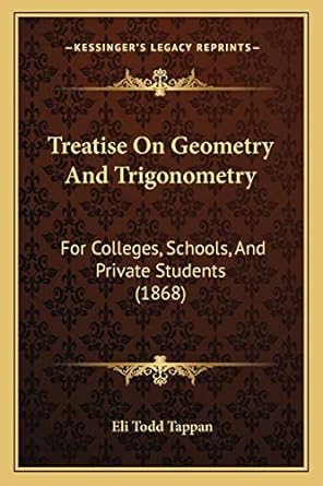 treatise on geometry and trigonometry for colleges schools and private students 1868 1st edition eli todd
