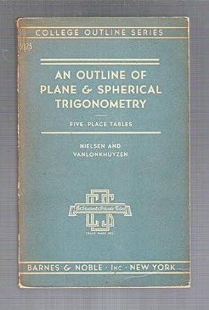 an outline of plane and spherical trigonometry five place tables 1st edition kaj l , vanlonkhuyzen john h