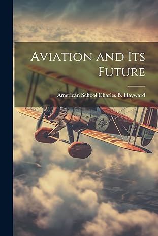 aviation and its future 1st edition ill charles b ha school 1022129724, 978-1022129726