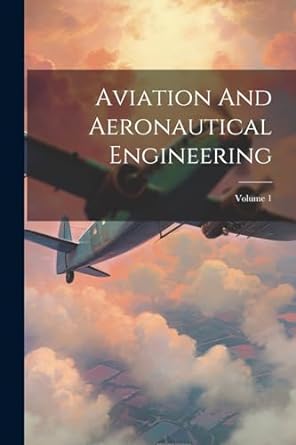 aviation and aeronautical engineering volume 1 1st edition anonymous 1022388207, 978-1022388208