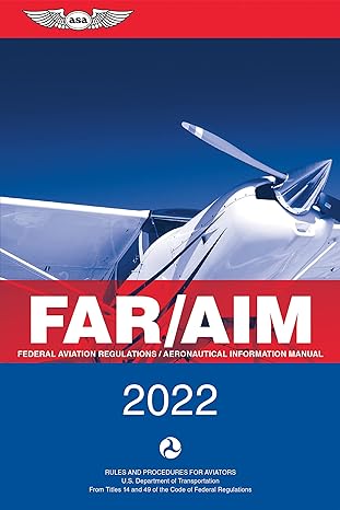 far/aim 2022 federal aviation regulations/aeronautical information manual 2022nd edition federal aviation