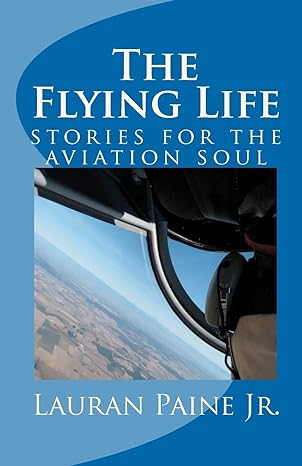 The Flying Life Stories For The Aviation Soul