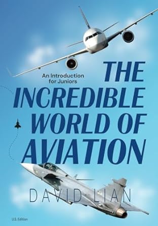 the incredible world of aviation an introduction for juniors 1st edition mr david lian 0645974811,