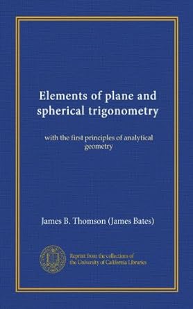 elements of plane and spherical trigonometry with the first principles of analytical geometry 1st edition