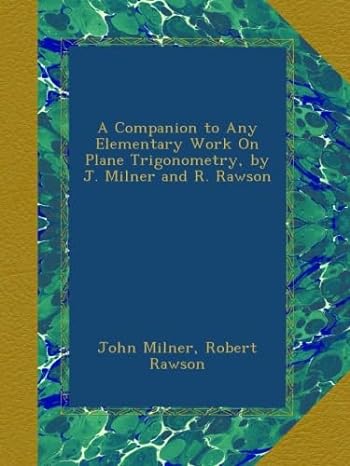 a companion to any elementary work on plane trigonometry by j milner and r rawson 1st edition john milner