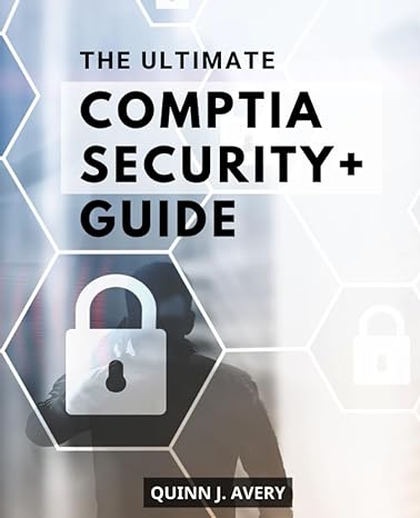 the ultimate comptia security+ guide 1st edition quinn j avery 979-8397599191