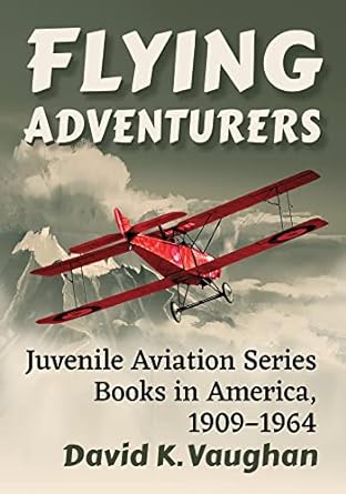 flying adventurers juvenile aviation series books in america 1909 1964 1st edition david k vaughan