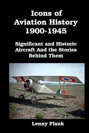 icons of aviation history 1900 1945 significant and historic aircraft and the stories behind them 1st edition