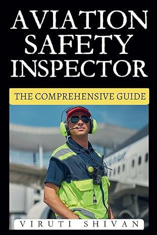 aviation safety inspector the comprehensive guide 1st edition viruti shivan 979-8872279884