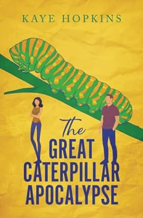 the great caterpillar apocalypse  kaye hopkins 979-8859938391