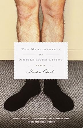 the many aspects of mobile home living a novel  martin clark 0375707093, 978-0375707094