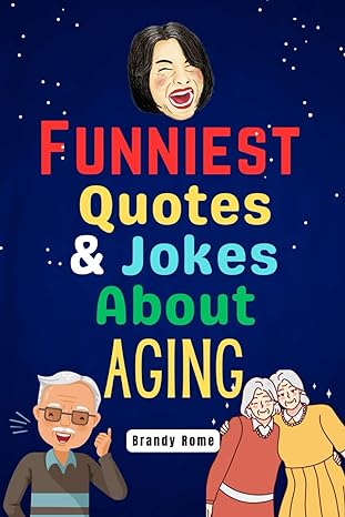 funniest quotes and jokes about aging  brandy rome 979-8863474878