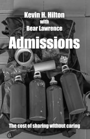 admissions the cost of sharing without caring  kevin h hilton ,bear lawrence 979-8860125261