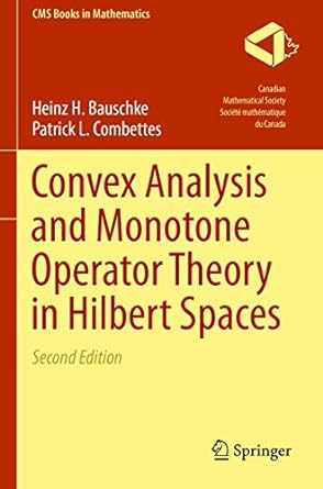 convex analysis and monotone operator theory in hilbert spaces 2nd edition heinz h bauschke ,patrick l