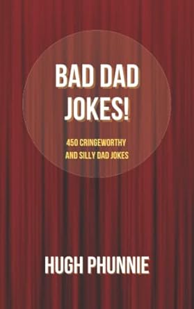 bad dad jokes 450 cringeworthy and silly dad jokes  hugh phunnie 979-8449294395