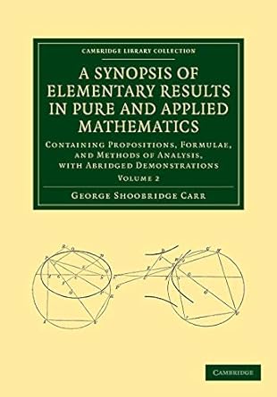 a synopsis of elementary results in pure and applied mathematics containing propositions formulae and methods