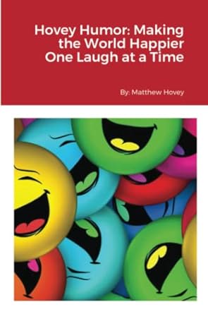 hovey humor making the world happier one laugh at a time  matthew hovey 979-8885251532