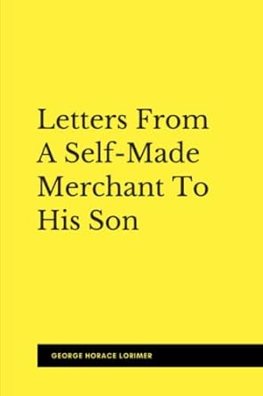 letters from a self made merchant to his son  george horace lorimer 979-8758599297