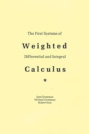 the first systems of weighted differential and integral calculus 1st edition michael grossman robert katz
