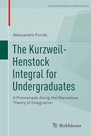 the kurzweil henstock integral for undergraduates a promenade along the marvelous theory of integration 1st