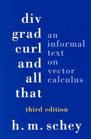 div grad curl and all that an informal text on vector calculus 3rd edition h m schey 0393969975,