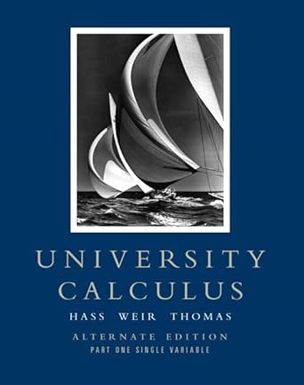 university calculus 1st edition joel r hass ,maurice d weir ,george b thomas jr 0321475194, 978-0321475190