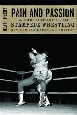 pain and passion the history of stampede wrestling 1st edition heath mccoy 1550227874, 978-1550227871