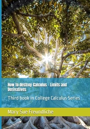 how to destroy calculus limits and derivatives 1st edition mary sue freundliche 979-8785127883