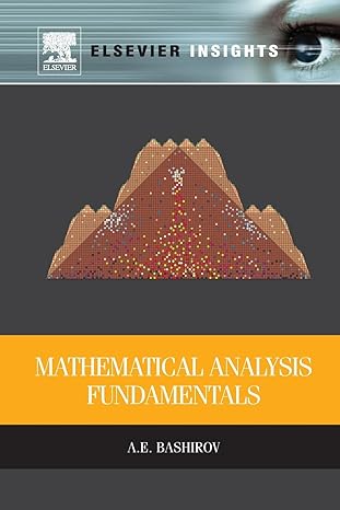 mathematical analysis fundamentals 1st edition agamirza bashirov 0128102691, 978-0128102695