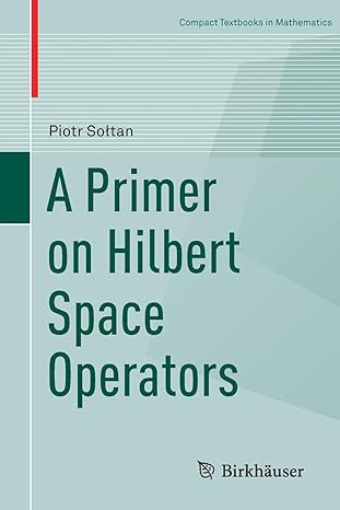 a primer on hilbert space operators 1st edition piotr so tan 331992060x, 978-3319920603