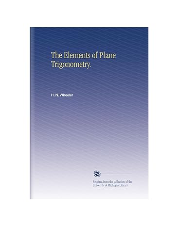 the elements of plane trigonometry 1st edition h n wheeler b002q0xgoo