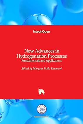 new advances in hydrogenation processes fundamentals and applications 1st edition maryam takht ravanchi