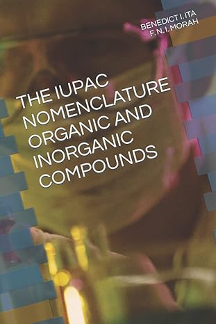 the iupac nomenclature organic and inorganic compounds 1st edition benedict i ita f n i morah ,f n i morah