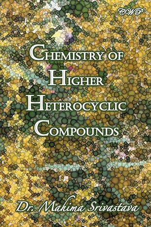 chemistry of higher heterocyclic compounds 1st edition mahima srivastava 1922617520, 978-1922617521