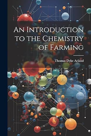 an introduction to the chemistry of farming 1st edition thomas dyke acland 1021986348, 978-1021986344