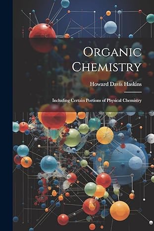 organic chemistry including certain portions of physical chemistry 1st edition howard davis haskins