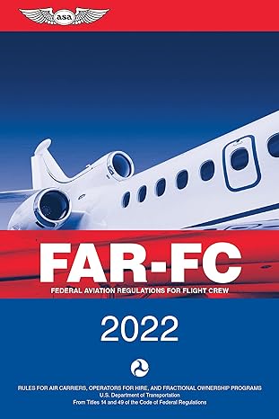 far fc 2022 federal aviation regulations for flight crew 2022nd edition federal aviation administration