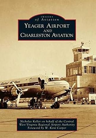 yeager airport and charleston aviation 1st edition nicholas keller ,central west virginia regional airport