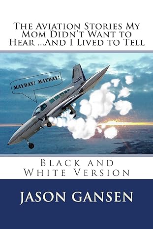 the aviation stories my mom didnt want to hear and i lived to tell black and white version 4th edition jason