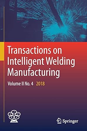 transactions on intelligent welding manufacturing volume ii no 4 2018 1st edition shanben chen ,yuming zhang