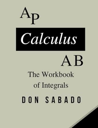 ap calculus ab the workbook of integrals 1st edition don sabado 979-8766047254