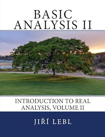 basic analysis ii introduction to real analysis volume ii 1st edition jiri lebl 979-8851945977