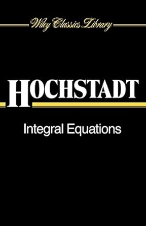 integral equations 1st edition harry hochstadt 0471504041, 978-0471504047