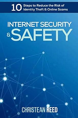 internet security and safety 10 steps to reduce the risk of identity theft and online scams 1st edition