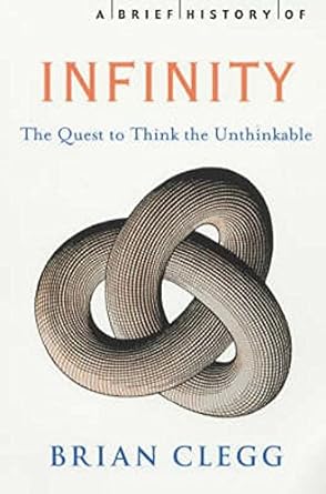 a brief history of infinity the quest to think the unthinkable uk edition brian clegg 1841196509,