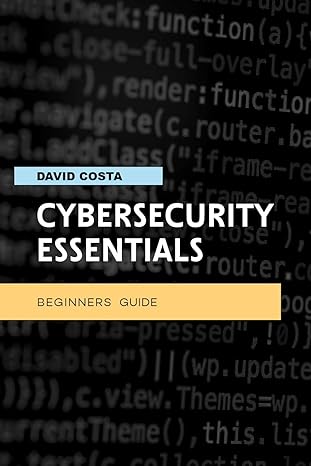 cybersecurity essentials beginners guide 1st edition david costa ,gianluca amadio b088y8v8h3